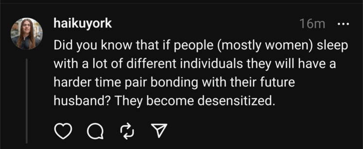 A screenshot of a Threads User writing the following: Did you know that if people (mostly women) sleep with a lot of different individuals they will have a harder time pair bonding with their future husband? They become desensitized.