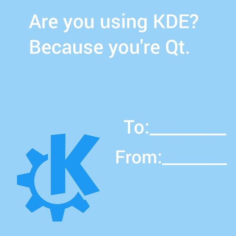 A valentine's day card saying “Are you using KDE? Because you're a Qt” (Qt is pronounced like “cutie”