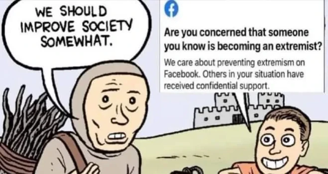A meme of a peasant saying “we should improve society somewhat” and a person sitting in a well responds happily with a Facebook notification saying “Are you concerned that someone you know is becoming an extremist? We care about preventing extremism on Facebook. Others in your situation have received confidential support.”