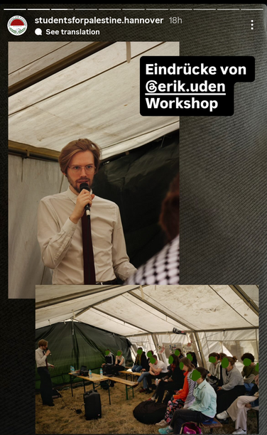Ein Screenshot einer Instagram Story vom „Students for Palestine Hannover” Account, welcher zeigt wie Ich einen Vortrag im Palästina Camp vor der Leibniz Universität Hannover halte. Der Text sagt „Eindrücke von @erik.uden Workshop”, so als hätte Ich einen Workshop zu mir selbst gegeben. Es ging um das Thema Wehrpflicht und Antimilitarismus.