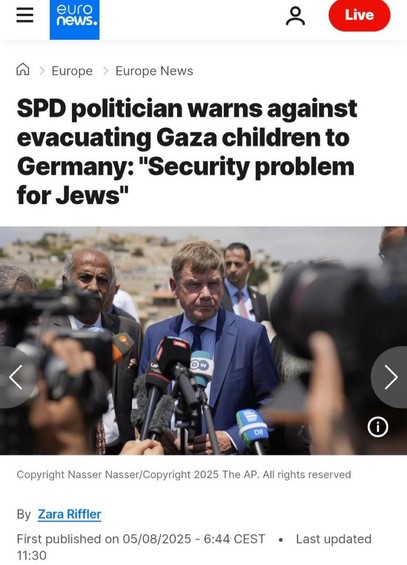A screenshot of  Euro News article saying “SPD politician warns against evacuating Gaza children to German: Security problem for Jews”

The article was written by Zara Riffler on the 5th of August 2025 st 6:44 CEST