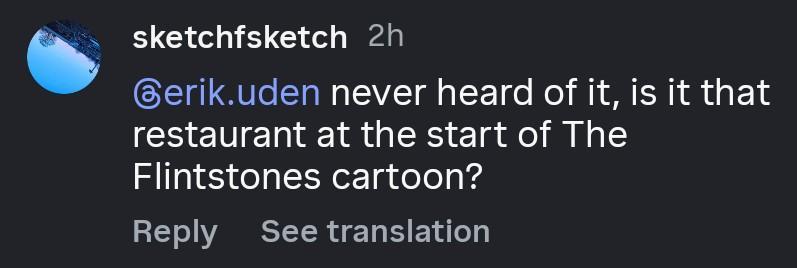 A screenshot of an Instagram user named “sketchfsketch” saying “never heard of it, is it that restaurant at the start of the Flintstones cartoon?”