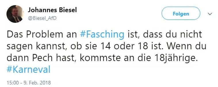 Ein Tweet von Johannes Biesel „Das Problem an #Fasching ist, dass du nicht sagen kannst, ob sie 14 oder 18 ist. Wenn du dann Pech hast, kommste an die 18 Jährige. #Karneval” 

15:00 Uhr 9. Feb. 2018