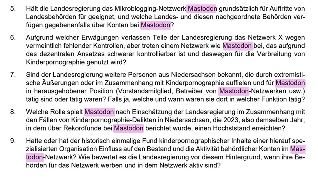 4 Fragen einer Anfrage des AfD MdLs Stephan Bothe (Drucksache 19/10468) mit folgenden Inhalt:

5. Hält die Landesregierung das Mikroblogging-Netzwerk Mastodon grundsätzlich für Auftritte von Landesbehörden für geeignet, und welche Landes- und diesen nachgeordnete Behörden verfügen gegebenenfalls über Konten bei Mastodon?

6. Aufgrund welcher Erwägungen verlassen Teile der Landesregierung das Netzwerk X wegen vermeintlich fehlender Kontrollen, aber treten einem Netzwerk wie Mastodon bei, das auf…