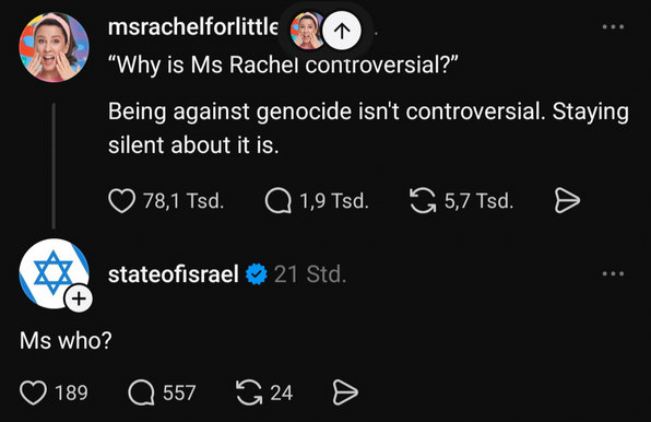 A screenshot of a post on threads by Ms. Rachel reading "Why is Ms. Rachel controversial? Being against genocide isn't controversial. Staying silent about it is.” with 78.1k likes and then the official State of Israel replies “Ms. Who?” with 189 likes.